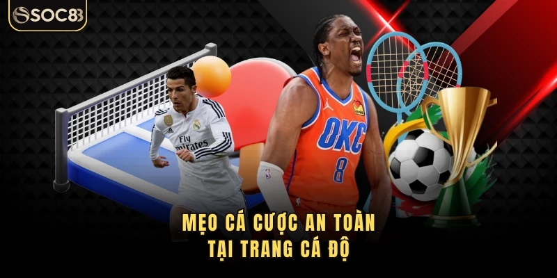 Mẹo cá cược an toàn tại trang cá độ